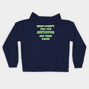 What doesn't kill you, mutates, and tries again Kids Hoodie